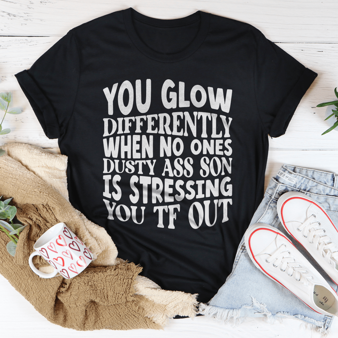 tu brilles différemment quand personne n'est poussiéreux car ton fils te stresse. t-shirt tf out