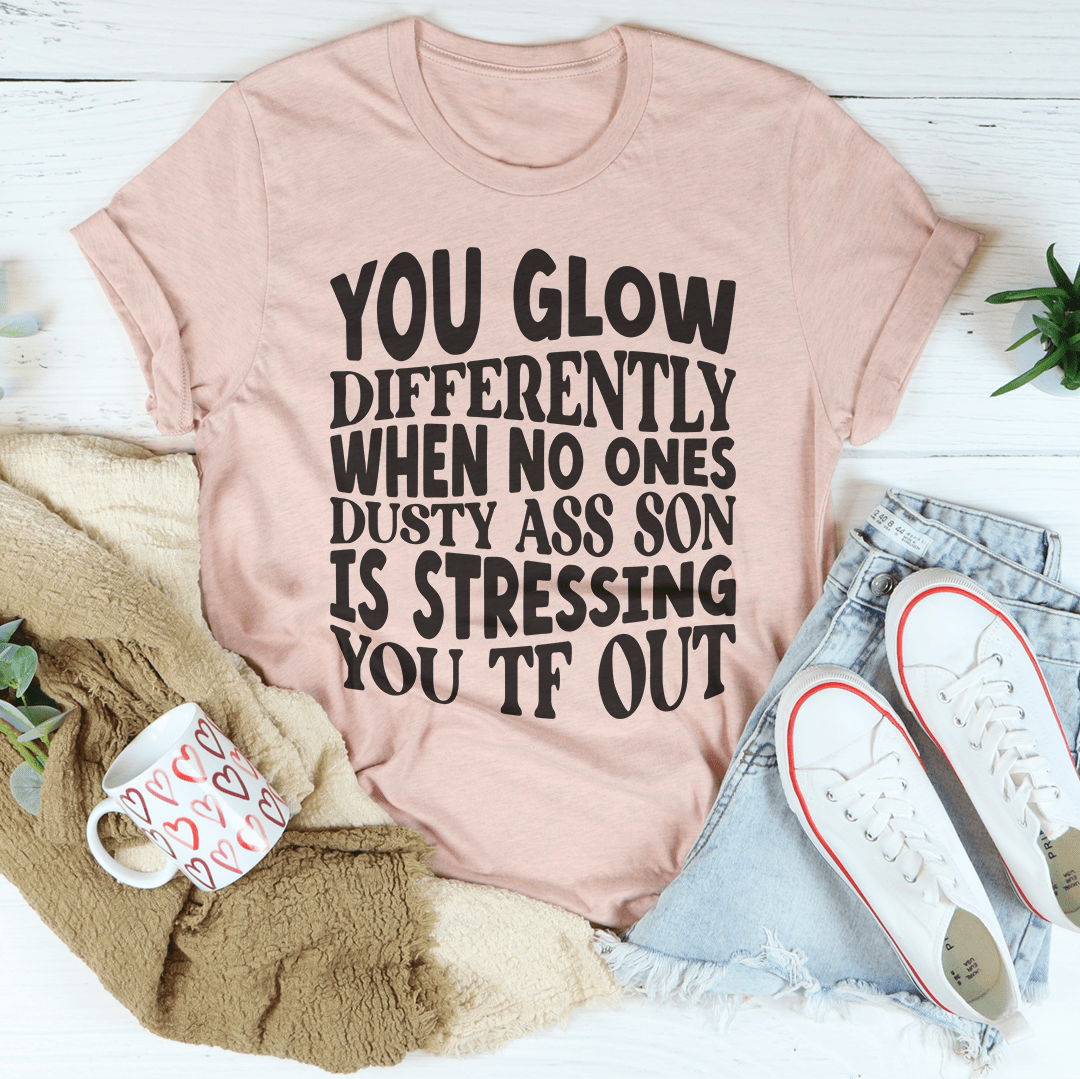 tu brilles différemment quand personne n'est poussiéreux car ton fils te stresse. t-shirt tf out