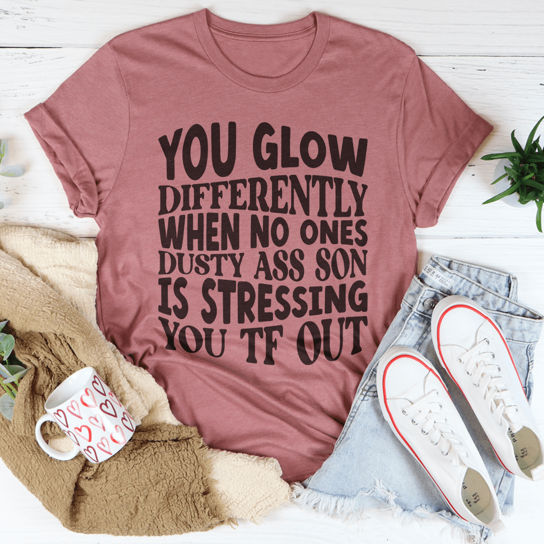 tu brilles différemment quand personne n'est poussiéreux car ton fils te stresse. t-shirt tf out