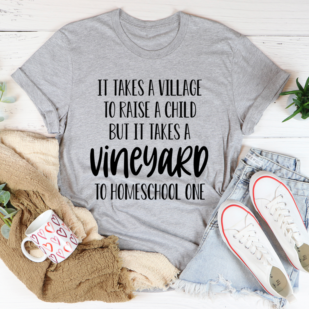 It Takes A Vineyard To Homeschool A Child T-Shirt