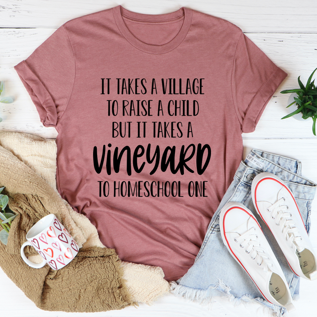 It Takes A Vineyard To Homeschool A Child T-Shirt